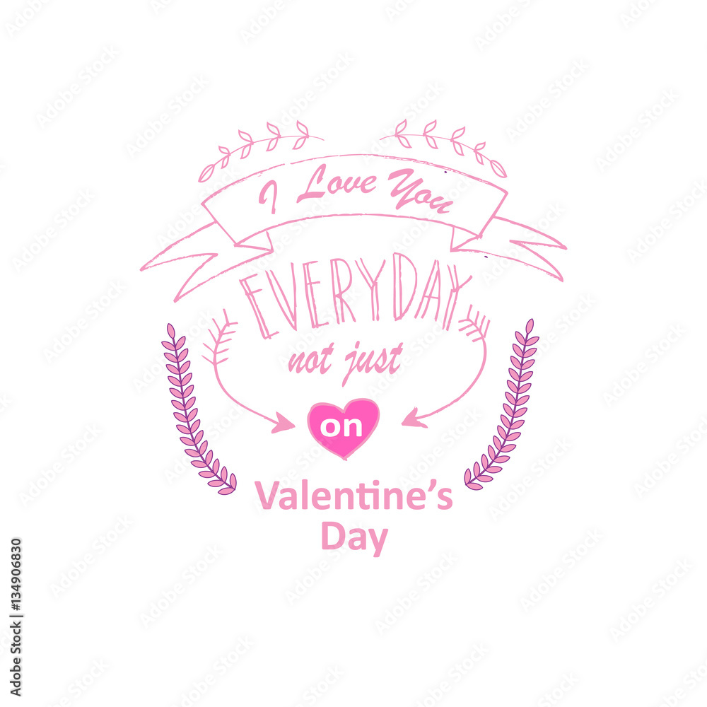 Hand drawn typography poster ' I love you everyday not just  on valentine's day