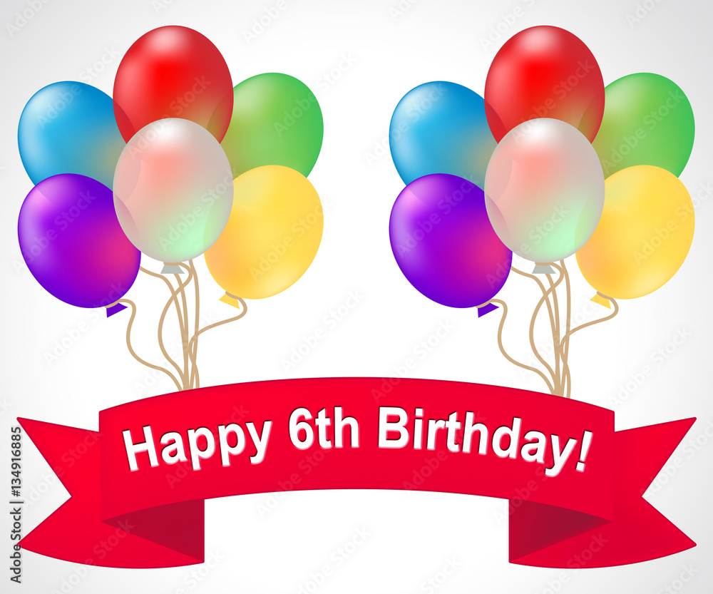Happy Sixth Birthday Meaning 6th Party Celebration 3d Illustrati