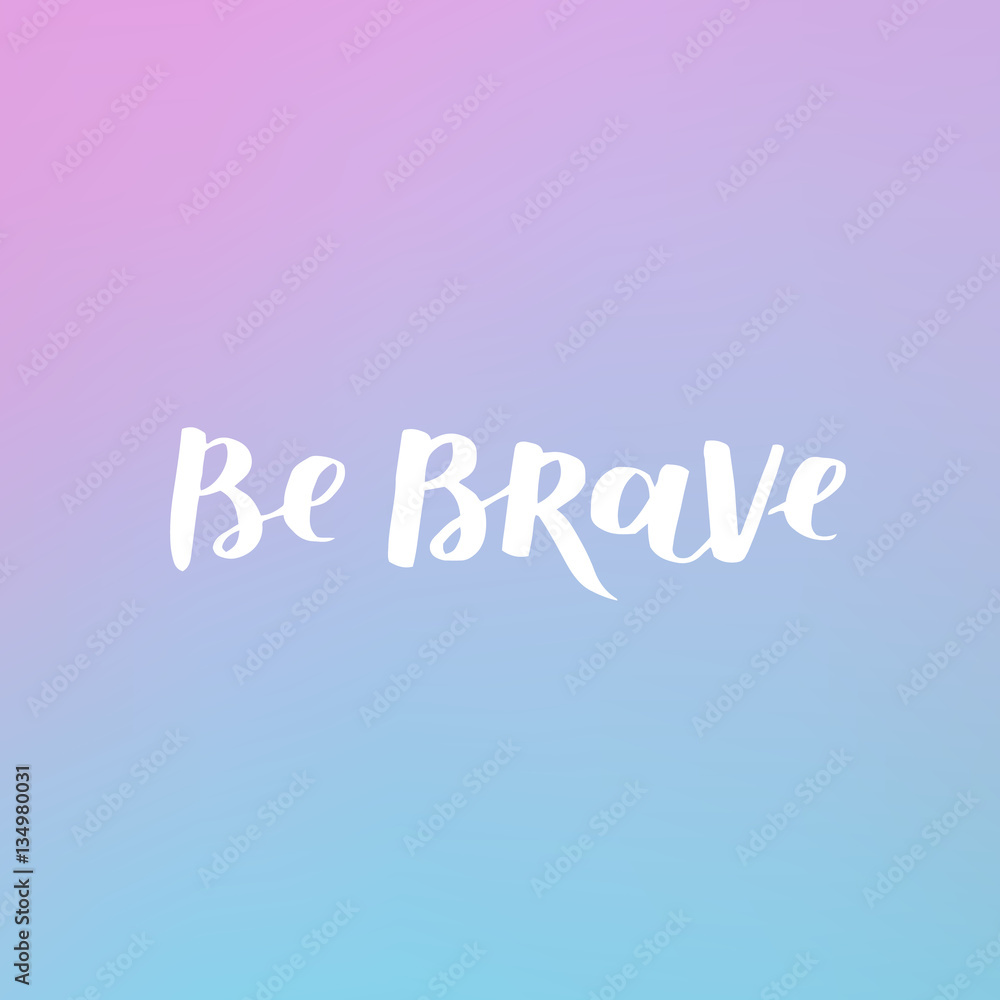 hand drawn quote about courage and braveness. Be brave phrases for card or poster. Vector inspirational quote. Ink illustration on dreamy gradient background. Boho saying for your design. hand drawn quote about courage and braveness. Be brave phrases for card or poster. Vector inspirational quote. Ink illustration on dreamy gradient background. Boho saying for your design.