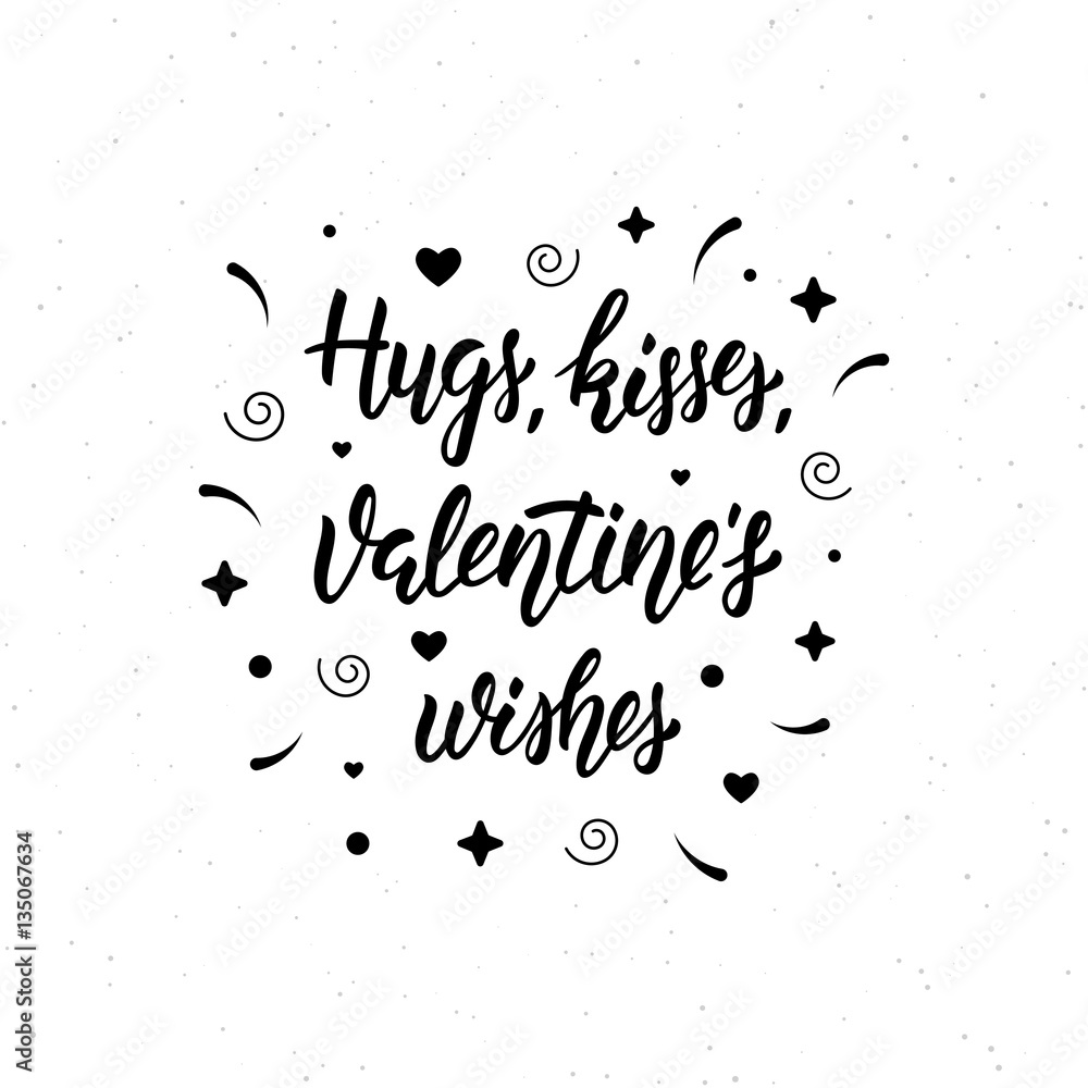 Hugs, kisses, Valentine's wishes hand written modern brush lettering inscription. Trendy hand lettering quote, art print for posters , greeting cards design and t-shirt. Black ink. Vector Hugs, kisses, Valentine's wishes hand written modern brush lettering inscription. Trendy hand lettering quote, art print for posters , greeting cards design and t-shirt. Black ink. Vector