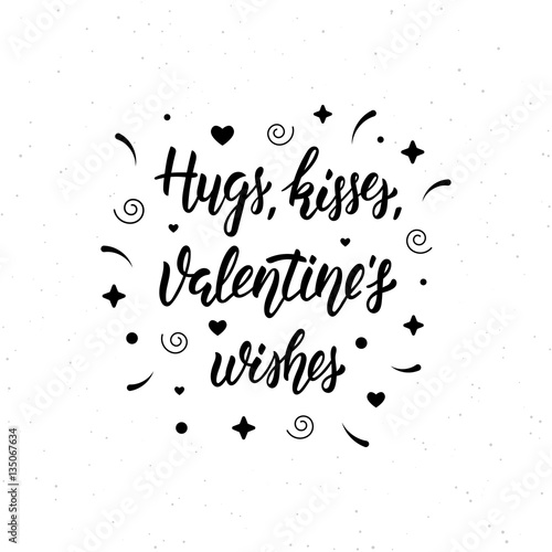 Hugs, kisses, Valentine's wishes hand written modern brush lettering inscription. Trendy hand lettering quote, art print for posters , greeting cards design and t-shirt. Black ink. Vector