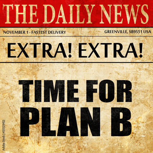 time for plan b, newspaper article text