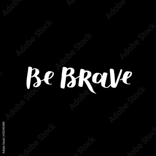 hand drawn quote about courage and braveness. Be brave be wild phrases for card or poster. Vector inspirational quote. White overlay ink illustration. Boho saying for your design.