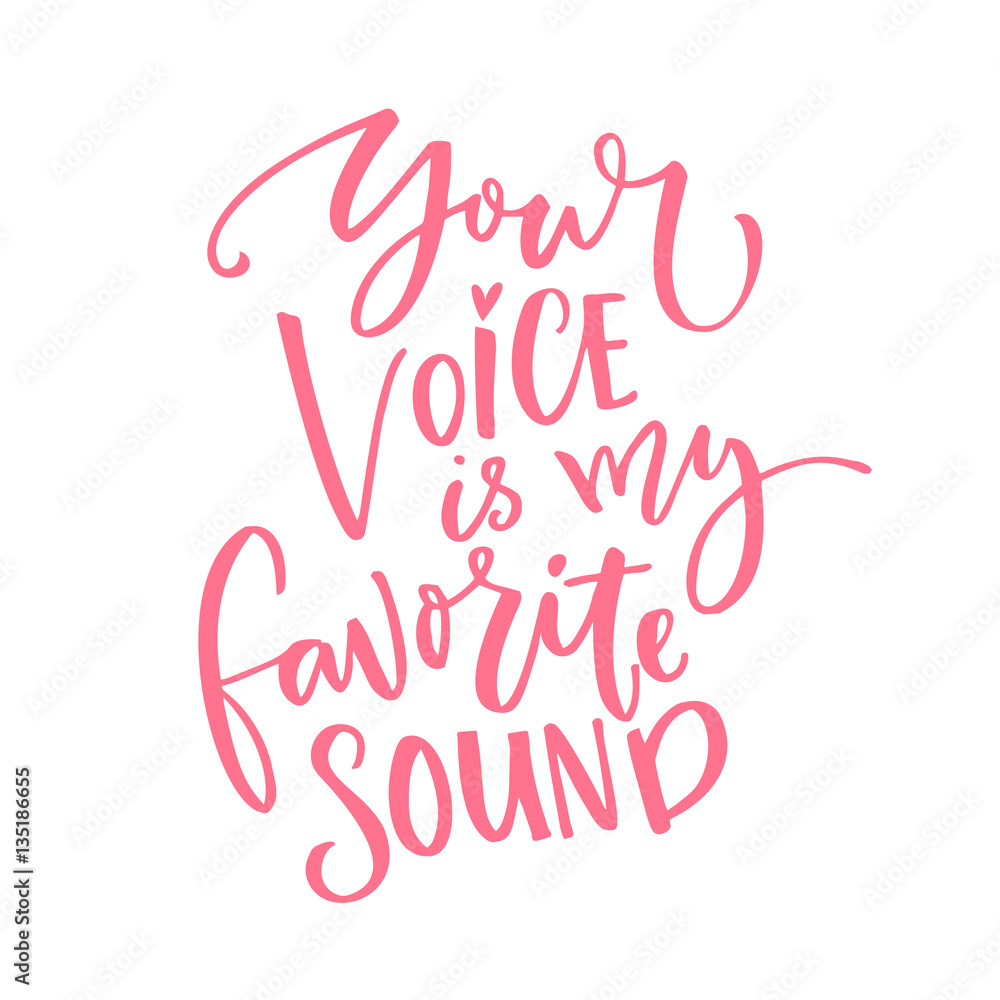 Your voice is my favorite sound. Love quote for Valentine's day card. Modern calligraphy isolated on white background