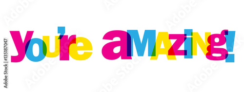 YOU’RE AMAZING!