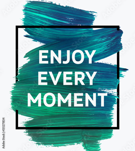 Εκτύπωση καμβά Enjoy Every Moment