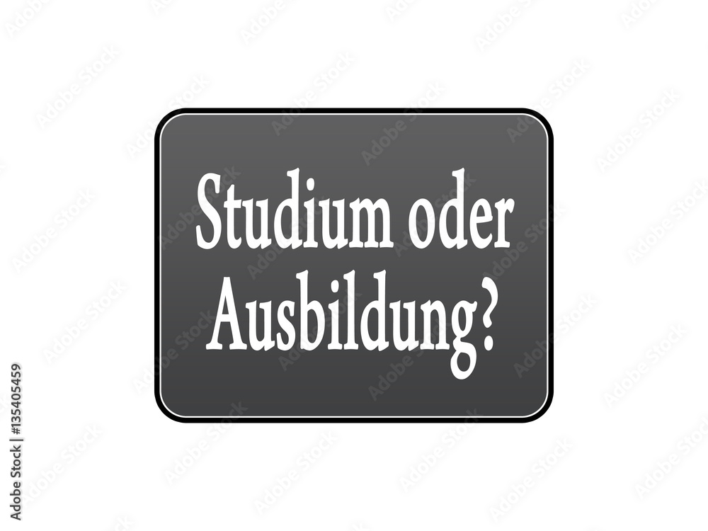 Studium oder Ausbildung? Studium oder Ausbildung?