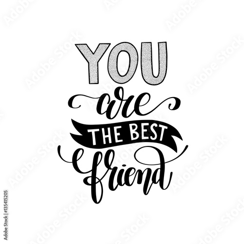 you are the best friend black and white hand written lettering