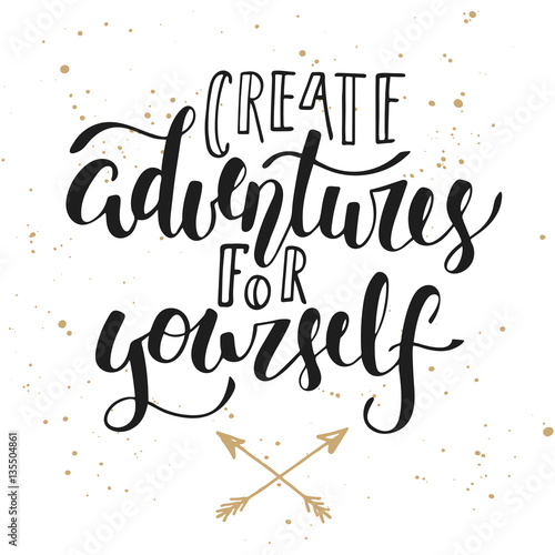 Create adventures for yourself, modern calligraphy with splash.