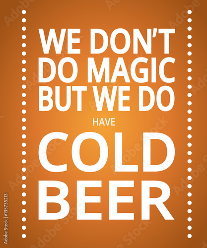 Card with the phrase  we dont n do magic but we do have cold beer 
