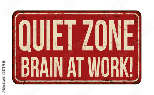 Quiet zone. Brain at work vintage metallic sign
