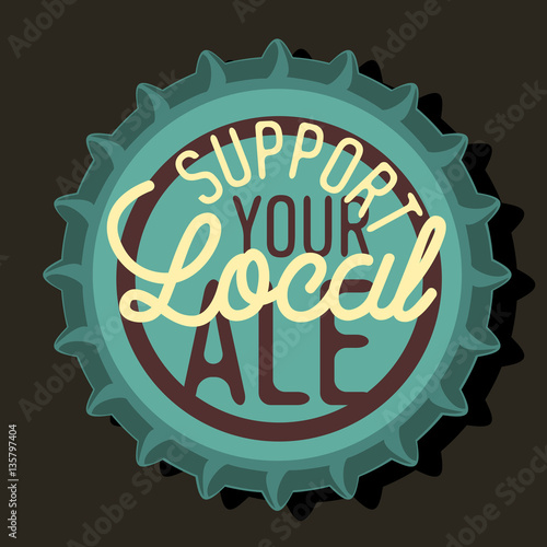 Beer Bottle Cap Top View With Support Your Local Ale Motivationa