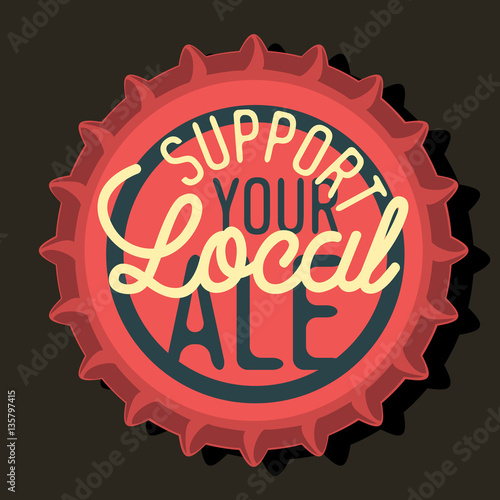 Beer Bottle Cap Top View With Support Your Local Ale Motivationa