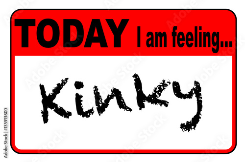 Today I Am Feeling Kinky