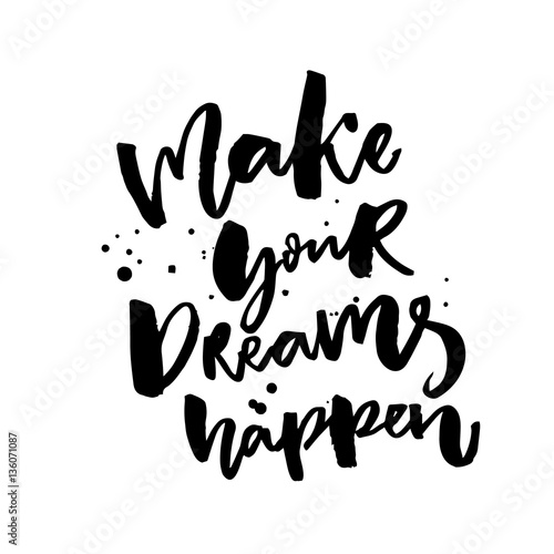 Make your dreams happen. Inspirational saying about dreams and wishes. Black vector catchphrase isolated on white background