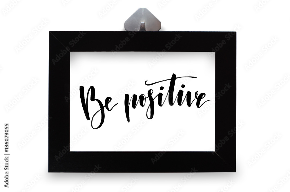 Be positive. Handwritten text. Modern calligraphy. Black photo frame
