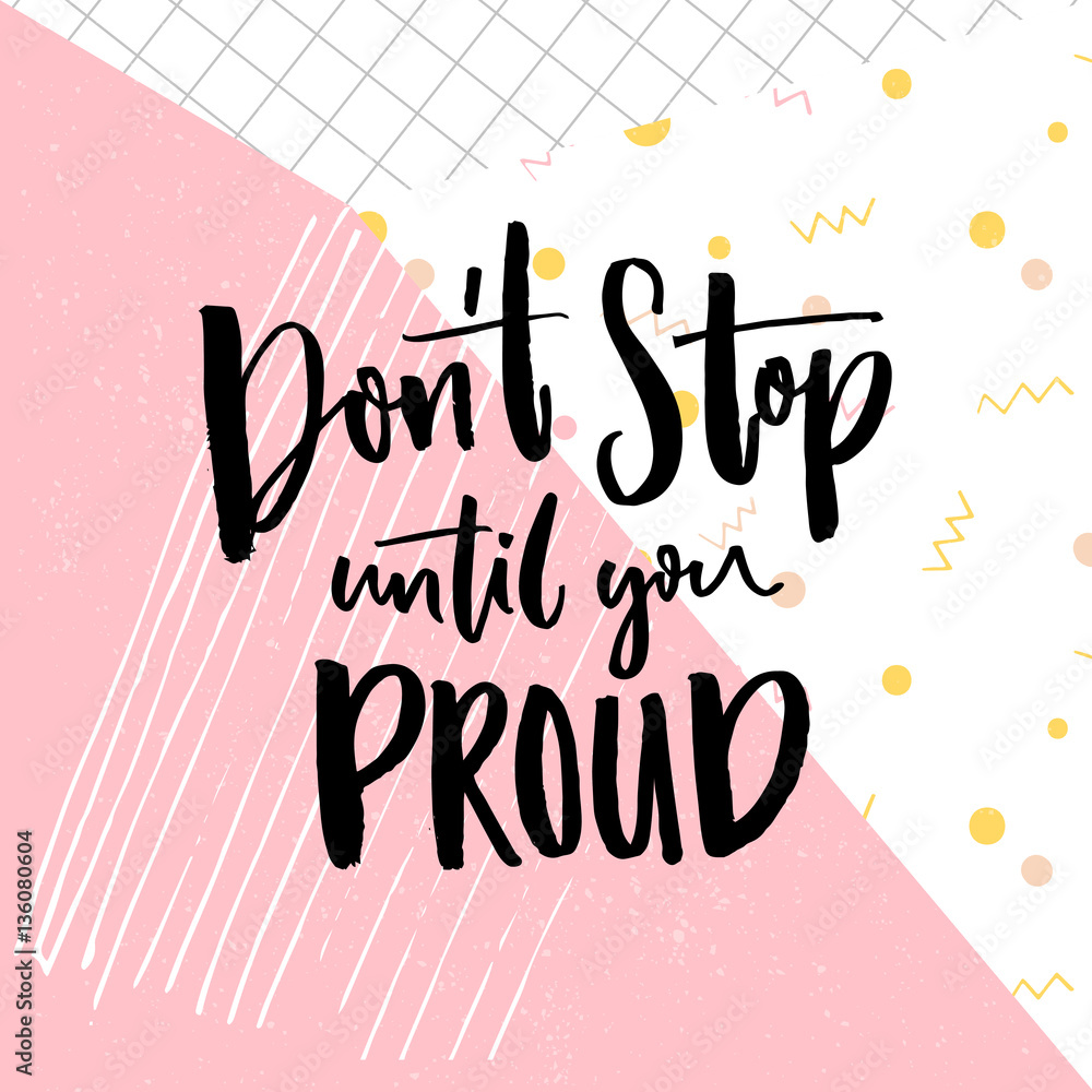 Don t stop until you proud. Motivation quote on abstract geometry background. Vector motivational saying for posters