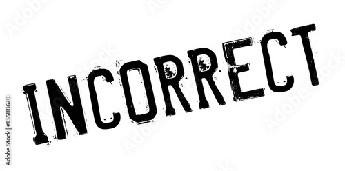 Incorrect rubber stamp. Grunge design with dust scratches. Effects can be easily removed for a clean, crisp look. Color is easily changed.