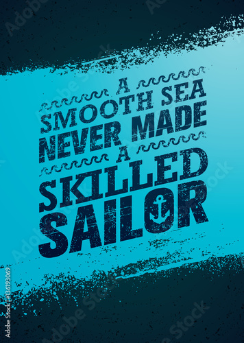 A Smooth Sea Never Made A Skilled Sailor. Inspiring Creative Motivation Quote Template. Vector Typography Banner photo