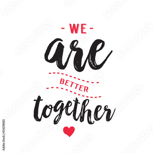 We are better together calligraphy
