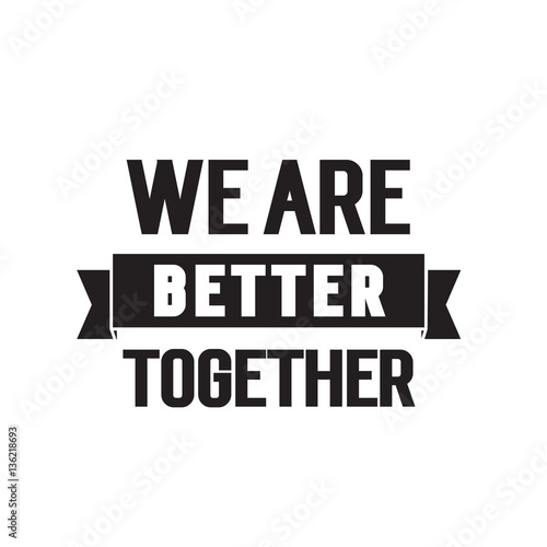We are better together lettering