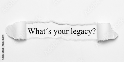 What´s your legacy? on white torn paper photo