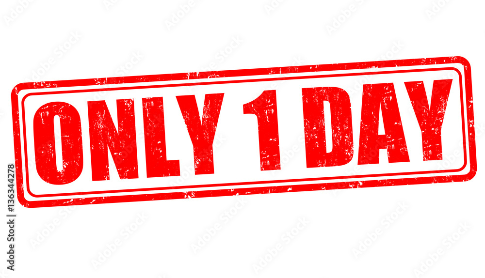 Only 1 day sign or stamp