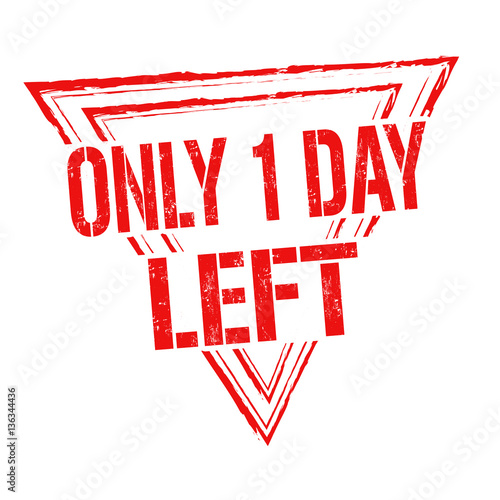 Only 1 day left sign or stamp