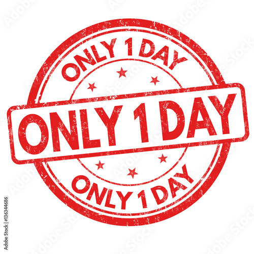 Only 1 day sign or stamp