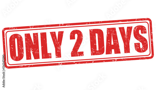 Only 2 days sign or stamp