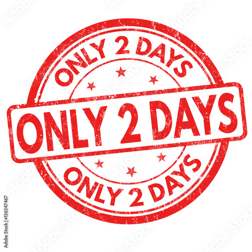Only 2 days sign or stamp