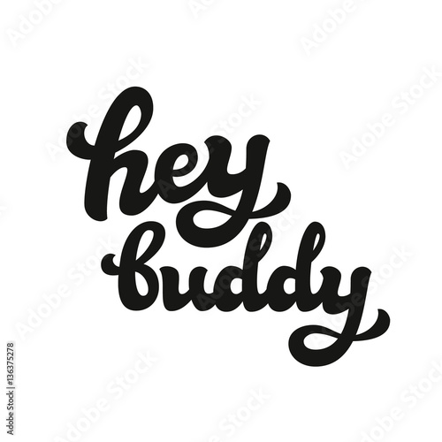 Hey buddy hand lettering text