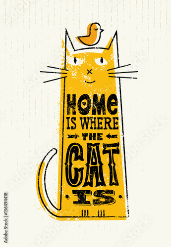 Home Is Where The Cat Is. Funny Quote About Pets. Vector Outstanding Typography Print Concept On Stain Background