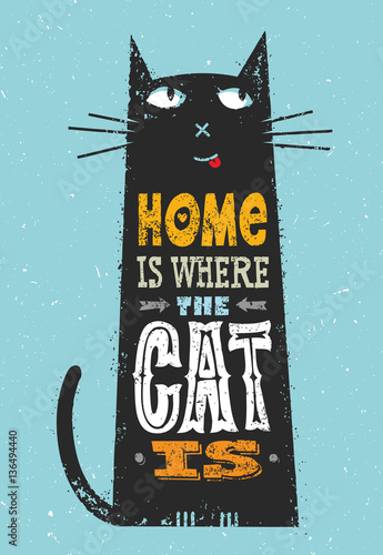 Home Is Where The Cat Is. Funny Quote About Pets. Vector Outstanding Typography Print Concept On Stain Background