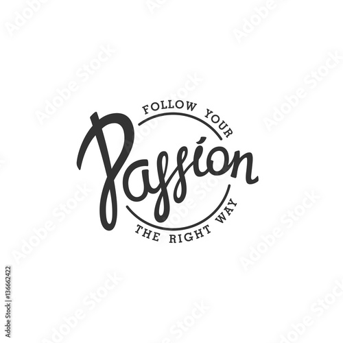 Follow your Passion. Creative handwritten calligraphy emblem. Vector illustration