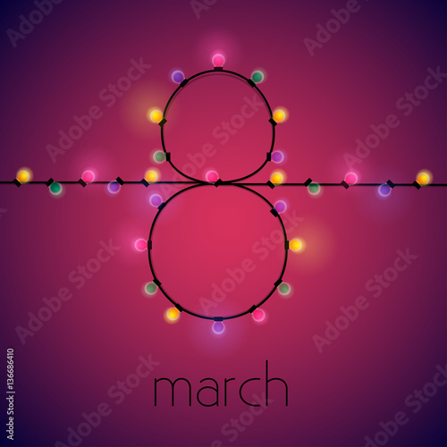 8 march Vector illustration The number 8 is lined with garlands of colored lights Postcard template for International women's day