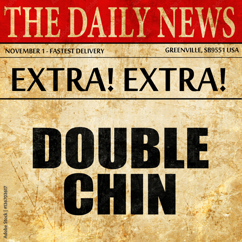 Obraz premium double chin, article text in newspaper