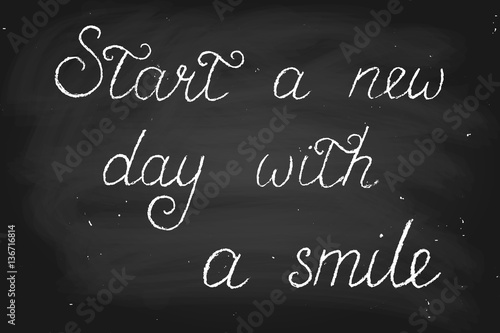 Start a new day with smile. Handwritten text in chalk style, vec