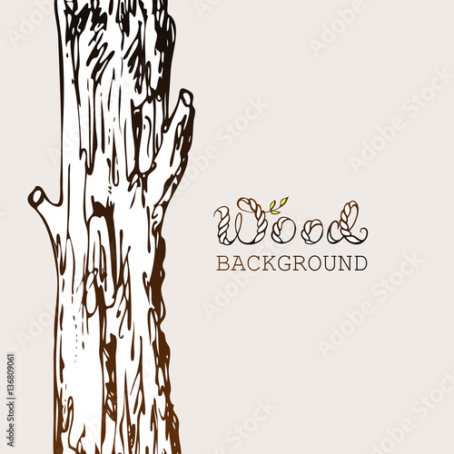 Tree trunk background. Hand drawn log with old bark sketchy drawing and wood word special lettering.