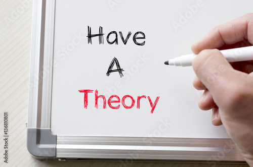 Have a theory written on whiteboard