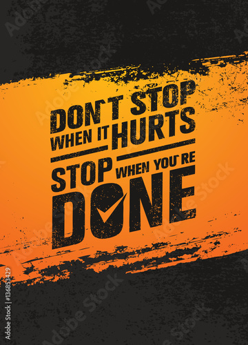 Do Not Stop When It Hurts, Stop When You Are Done. Workout and Fitness Motivation Quote. Creative Vector Poster