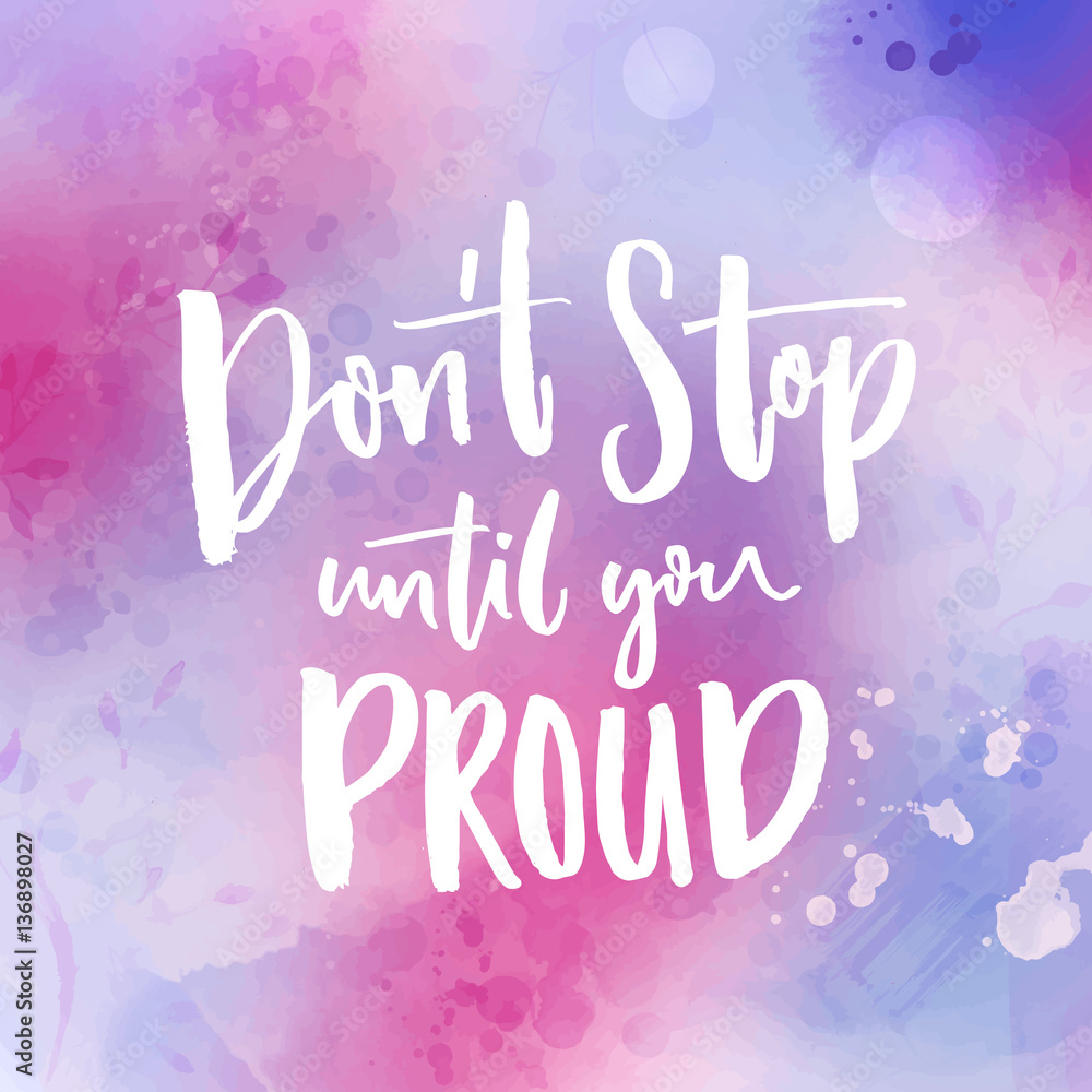 Don't stop until you proud. Motivational quote handwritten at violet watercolor background