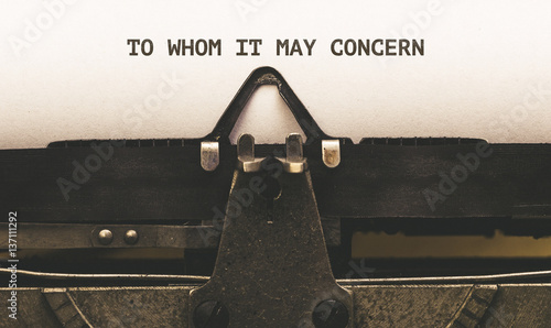 To Whom it May Concern, Text on paper in vintage type writer from 1920s