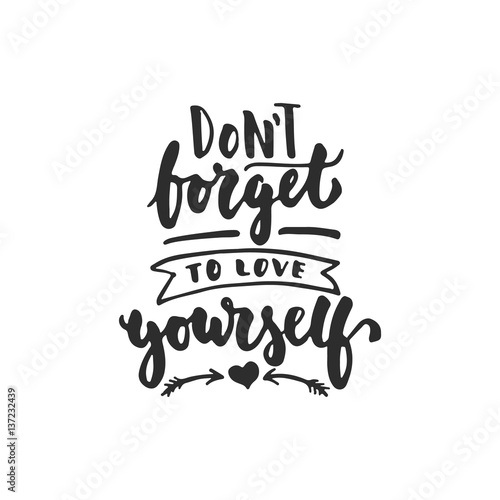 Don t forget to love yourself - hand drawn lettering phrase isolated on the white background. Fun brush ink inscription for photo overlays  greeting card or t-shirt print  poster design.
