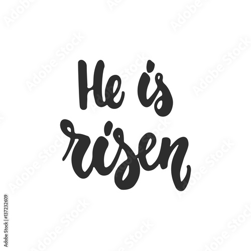 He is risen - hand drawn lettering Easter phrase isolated on the white background. Fun brush ink inscription for photo overlays, greeting card or t-shirt print, poster design.