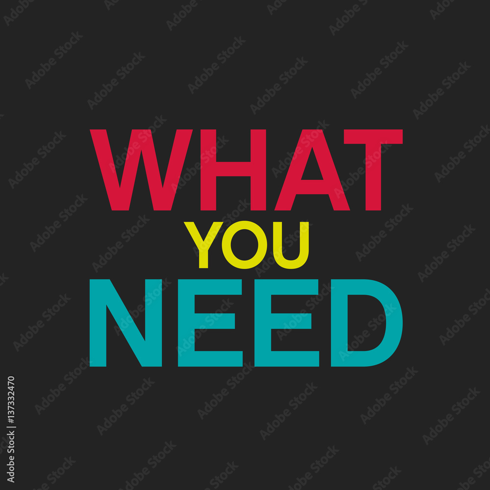 what you need