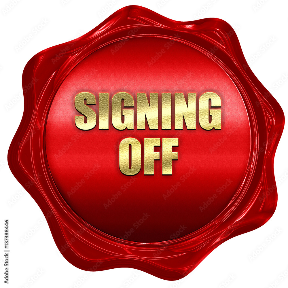 signing off, 3D rendering, red wax stamp with text signing off, 3D rendering, red wax stamp with text