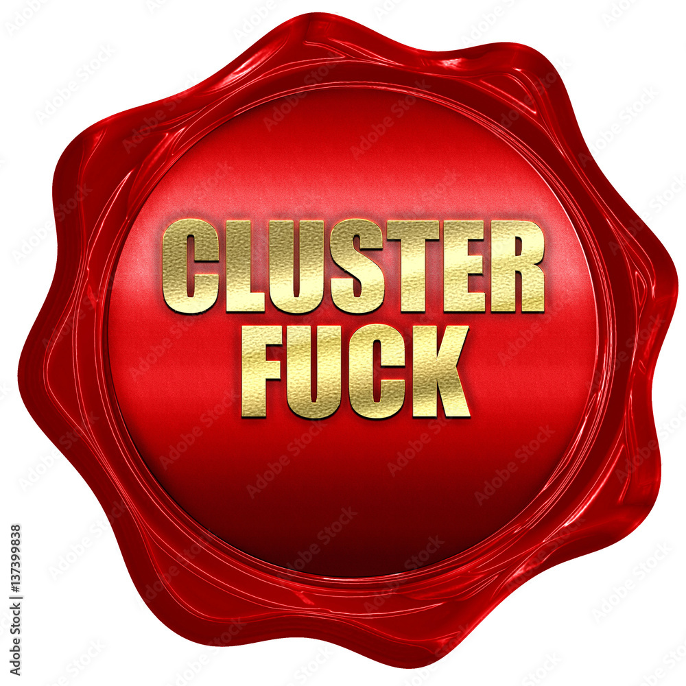 clusterfuck, 3D rendering, red wax stamp with text clusterfuck, 3D rendering, red wax stamp with text