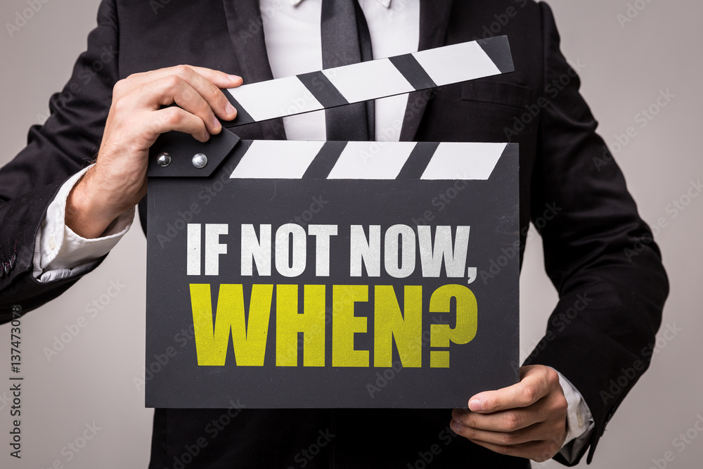 Fototapeta premium If Not Now, When?