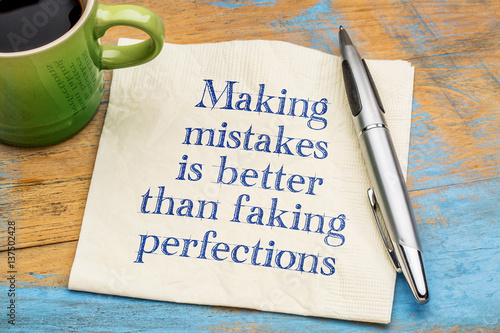 Making mistakes is better than faking perfections photo